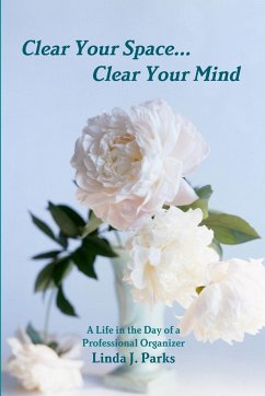 Clear Your Space...Clear Your Mind - Parks, Linda J.