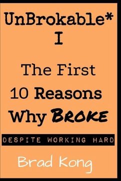 UnBrokable* I: The First 10 Reasons Why Being Broke Despite Working Hard - Kong, Brad