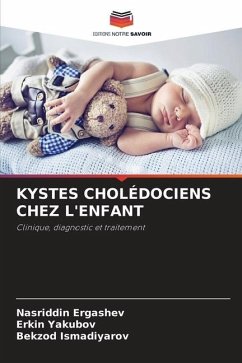 KYSTES CHOLÉDOCIENS CHEZ L'ENFANT - Ergashev, Nasriddin;Yakubov, Erkin;Ismadiyarov, Bekzod