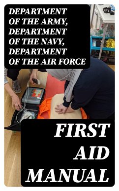 First Aid Manual (eBook, ePUB) - Department of the Army; Department of the Navy; Department of the Air Force