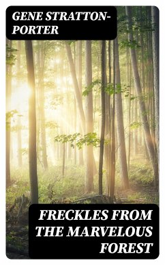 Freckles from the Marvelous Forest (eBook, ePUB) - Stratton-Porter, Gene
