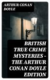 British True Crime Mysteries - The Arthur Conan Doyle Edition (eBook, ePUB)