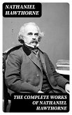 The Complete Works of Nathaniel Hawthorne (eBook, ePUB)