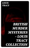 British Murder Mysteries - Louis Tracy Collection (eBook, ePUB)