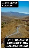 The Collected Works of James Oliver Curwood (eBook, ePUB)