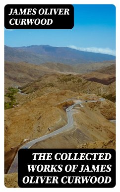 The Collected Works of James Oliver Curwood (eBook, ePUB) - Curwood, James Oliver