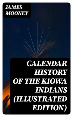 Calendar History of the Kiowa Indians (Illustrated Edition) (eBook, ePUB) - Mooney, James