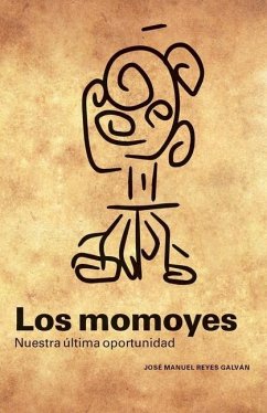 Los momoyes: nuestra última oportunidad - Reyes Galván, José Manuel