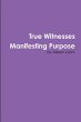 True Witnesses Manifesting Purpose - Bild 1