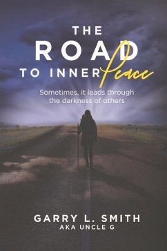 The Road to Inner Peace: Sometimes, It Leads Through the Darkness of Others - Smith, Garry L.