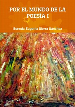 POR EL MUNDO DE LA POESÍA I - Sierra Sánchez, Esneda Eugenia