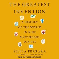 The Greatest Invention: A History of the World in Nine Mysterious Scripts - Ferrara, Silvia