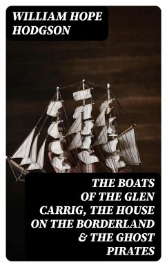 The Boats of the Glen Carrig, The House on the Borderland & The Ghost Pirates (eBook, ePUB) - Hodgson, William Hope