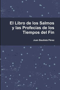 El Libro de los Salmos y las Profecias de los Tiempos del Fin - Pérez, Juan Bautista