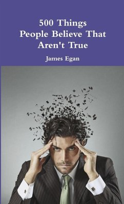 500 Things People Believe That Aren't True - Egan, James