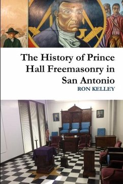 The History of Prince Hall Freemasonry in San Antonio - Kelley, Ron