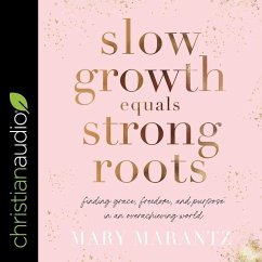 Slow Growth Equals Strong Roots: Finding Grace, Freedom, and Purpose in an Overachieving World - Marantz, Mary
