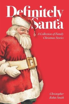 Definitely Santa: A Collection of Family Christmas Stories - Smith, Christopher Robin