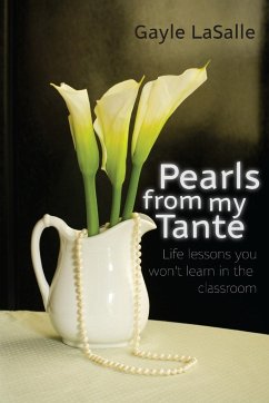 Pearls From My Tante - Life Lessons You Won't Learn in the Classrooms - Lasalle, Gayle