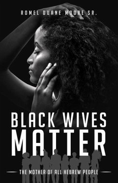 Black Wives Matter: The Mother of all Hebrew People - Moore, Romel Duane