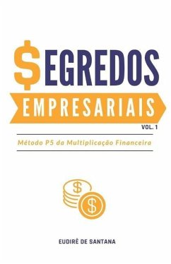 Segredos Empresariais: Método P5 Da Multiplicação Financeira - Santana, Eudirê de