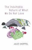 The Inevitable Return of What We Do Not Love