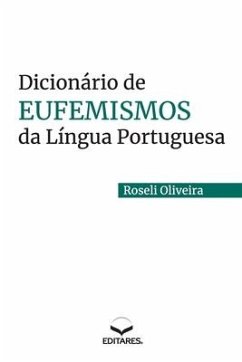 Dicionário de Eufemismos da Língua Portuguesa - Oliveira, Roseli