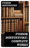 Fyodor Dostoyevsky: Complete Works (eBook, ePUB)