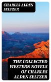 The Collected Western Novels of Charles Alden Seltzer (eBook, ePUB)