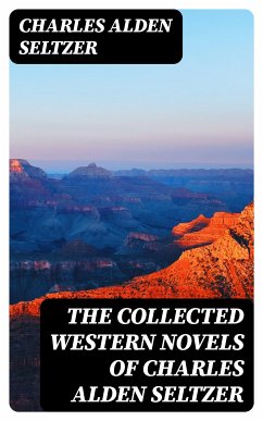 The Collected Western Novels of Charles Alden Seltzer (eBook, ePUB) - Seltzer, Charles Alden