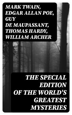 The Special Edition of the World's Greatest Mysteries (eBook, ePUB) - Twain, Mark; Poe, Edgar Allan; Maupassant, Guy de; Hardy, Thomas; Archer, William; Matthews, Brander; Bierce, Ambrose; Hawthorne, Nathaniel; Collins, Wilkie; Benson, E. F.; James, M. R.; Hoffmann, E. T. A.; Chekhov, Anton; Green, Anna Katherine; Harvey, W. F.; O'Brien, Fitz-James; Rickford, Katherine; Younger, Pliny the; Blavatsky, Helena; Doyle, A. Conan; Adam, Villiers; Moffett, C.; Marryat, F.; Gautier, Théopile; Hearn, L.; Fernando, C. B.; Stevenson, R. L.; Hanshew, T. W.; Anderson, Sir R.;