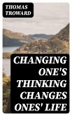 Changing One's Thinking Changes Ones' Life (eBook, ePUB)