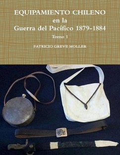 Equipamiento Chileno en la GdP 1879-1884 tomo 1 - Greve Moller, Patricio