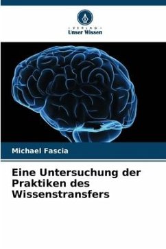 Eine Untersuchung der Praktiken des Wissenstransfers - Fascia, Michael