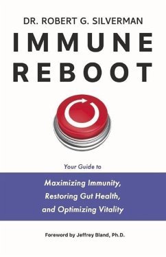 Immune Reboot: Your Guide to Maximizing Immunity, Restoring Gut Health, and Optimizing Vitality - Silverman, Robert G.