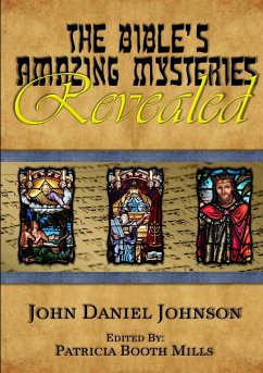 The Bible's Amazing Mysteries Revealed - Johnson, John Daniel
