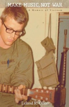 Make Music, Not War: A Memoir of Vietnam - Olson, Leland R.