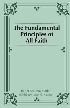 The Fundamental Principles of all Faith - Markel, Rabbi Amiram; Markel, Rabbi Yehudah