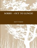 SORRY - OUT TO LUNCH!