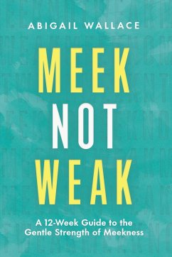 Meek Not Weak - Wallace, Abigail