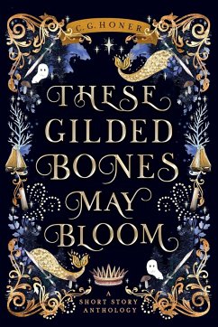 These Gilded Bones May Bloom - Honer, C. G.