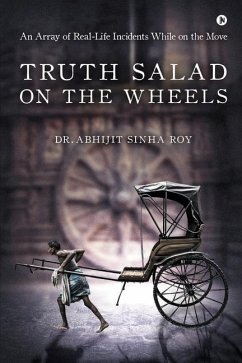 Truth Salad on the Wheels: An Array of Real-Life Incidents While on the Move - Abhijit Sinha Roy