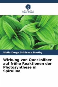 Wirkung von Quecksilber auf frühe Reaktionen der Photosynthese in Spirulina - Durga Srinivasa murthy, Sistla