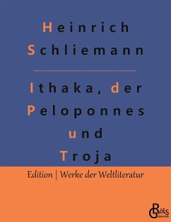 Ithaka, der Peloponnes und Troja - Schliemann, Heinrich