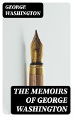 The Memoirs of George Washington (eBook, ePUB)