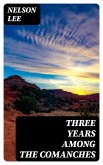 Three Years Among the Comanches (eBook, ePUB)