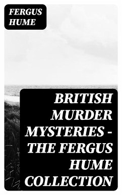 British Murder Mysteries - The Fergus Hume Collection (eBook, ePUB) - Hume, Fergus