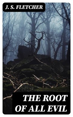 The Root of All Evil (eBook, ePUB) - Fletcher, J. S.