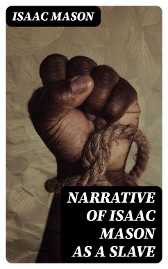 Narrative of Isaac Mason as a Slave (eBook, ePUB) - Mason, Isaac