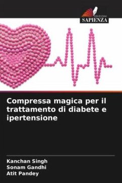 Compressa magica per il trattamento di diabete e ipertensione - Singh, Kanchan;Gandhi, Sonam;Pandey, Atit